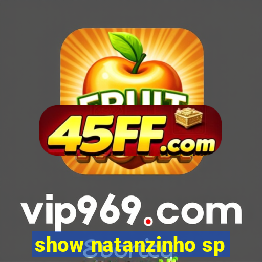 show natanzinho sp